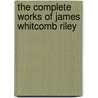 The Complete Works Of James Whitcomb Riley door Edmund Henry Eitel