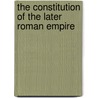 The Constitution Of The Later Roman Empire by John B. Bury