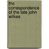 The Correspondence Of The Late John Wilkes