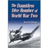 The Dauntless Dive Bomber of World War Two by Barrett Tillman