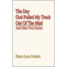 The Day God Pulled My Truck Out of the Mud door Karen Lynn Roberts