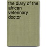The Diary Of The African Veterinary Doctor door Dr. Solomon Hailemariam