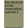 The Doctrine Of The Incarnation, Volume Ii by Robert Lawrence Ottley
