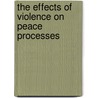 The Effects Of Violence On Peace Processes door John Darby