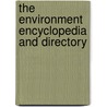 The Environment Encyclopedia and Directory by Unknown