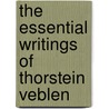The Essential Writings Of Thorstein Veblen door Onbekend