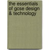 The Essentials Of Gcse Design & Technology door Janet Inglis