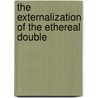 The Externalization Of The Ethereal Double by Louis Elbe