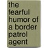 The Fearful Humor of a Border Patrol Agent