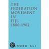 The Federation Movement In Fiji, 1880-1902 door Ahmed Ali