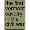 The First Vermont Cavalry in the Civil War door Joseph D. Collea