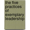 The Five Practices Of Exemplary Leadership by James M. Kouzes