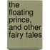 The Floating Prince, And Other Fairy Tales