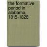 The Formative Period In Alabama, 1815-1828 by Thomas Perkins Abernethy