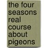 The Four Seasons Real Course about Pigeons