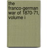 The Franco-German War Of 1870-71, Volume I door Helmuth Moltke