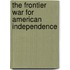 The Frontier War For American Independence