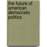 The Future of American Democratic Politics door Marc D. Weiner