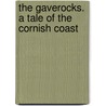 The Gaverocks. A Tale Of The Cornish Coast by Sabine Baring-Gould