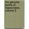 The Genuine Works Of Hippocrates, Volume 2 by Hippocrates