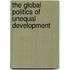 The Global Politics Of Unequal Development
