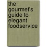 The Gourmet's Guide To Elegant Foodservice door Ms George Rapitis