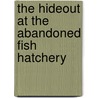 The Hideout at the Abandoned Fish Hatchery door Leslie J. May