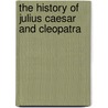 The History Of Julius Caesar And Cleopatra door Jacob Abbott