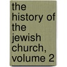 The History Of The Jewish Church, Volume 2 by Arthur Penrhyn Stanley