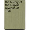 The History Of The Surplus Revenue Of 1837 door Edward Gaylord Bourne