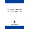 The History of Edward the Third, 1327-1377 by James MacKinnon
