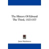 The History of Edward the Third, 1327-1377 by James MacKinnon