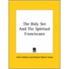 The Holy See And The Spiritual Franciscans door Emile Gebhart