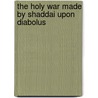The Holy War Made By Shaddai Upon Diabolus by John Bunyan )