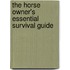 The Horse Owner's Essential Survival Guide