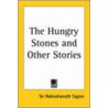 The Hungry Stones And Other Stories (1916) by Sir Rabindranath Tagore