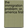 The Immigration Problem; Or, America First door James Murphy Ward