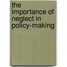 The Importance Of Neglect In Policy-Making door Michiel S. de Vries