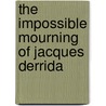 The Impossible Mourning of Jacques Derrida door Sean Gaston