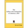 The Indian And Antiquities Of America 1897 door Barnard Shipp