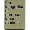 The Integration Of European Labour Markets door Onbekend