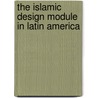 The Islamic Design Module In Latin America by John F. Moffitt