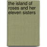 The Island Of Roses And Her Eleven Sisters by Michael D. Volonakis