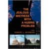 The Jealous Mistress With A Hubris Problem door Robert L. Skidmore