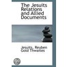 The Jesuits Relations And Allied Documents door Jesuits Reuben Gold Thwaites