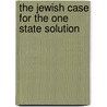 The Jewish Case For The One State Solution door Onbekend