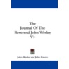 The Journal of the Reverend John Wesley V1 by John Wesley