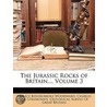 The Jurassic Rocks Of Britain..., Volume 3 by Horace Bolingbroke Woodward