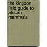 The Kingdon Field Guide To African Mammals by Jonathan Kingdon