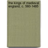 The Kings of Medieval England, C. 560-1485 door Onbekend